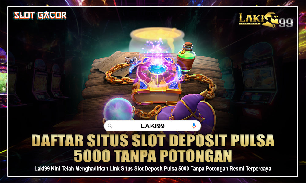 Slot Dana Laki99 : Link Slot Dana Di Situs Deposit Pulsa 5000 Tanpa Potongan